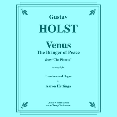 Venus, the Bringer of Peace - Gustav Holst - from “The Planets” - for Trombone and Organ