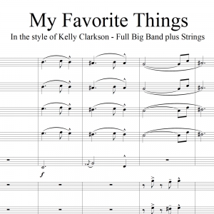 My Favorite Things - In the style of Kelly Clarkson - Full Big Band and opt Strings accmpt