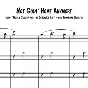 Not Goin&#039; Home Anymore (from &quot;Butch Cassidy and the Sundance Kid&quot;) - Trombone Quartet/Choir