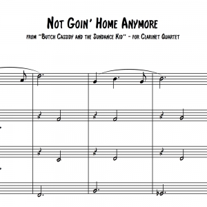 Not Goin&#039; Home Anymore (from &quot;Butch Cassidy and the Sundance Kid&quot;) - Clarinet Quartet/Choir